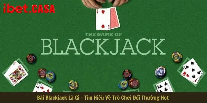 bài blackjack là gì