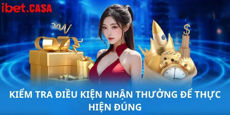 Kiểm tra điều kiện nhận thưởng để thực hiện đúng